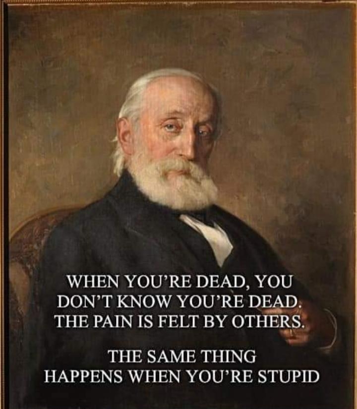 I WHEN YOURE DEAD YOU IO IO QN 0 0 01058 R 0 VN DA THE PAIN IS FELT BY OTHERS THE SAME THING HAPPENS WHEN YOURE STUPID