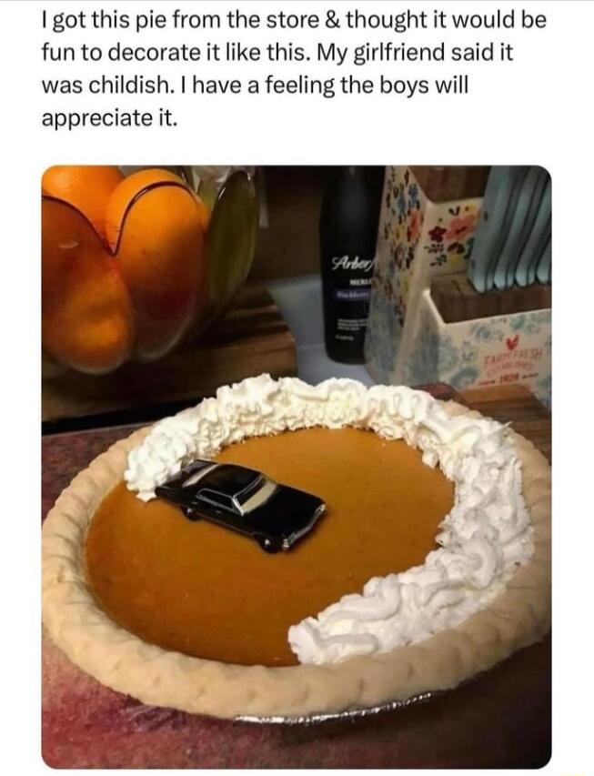 got this pie from the store thought it would be fun to decorate it like this My girlfriend said it was childish have a feeling the boys will appreciate it