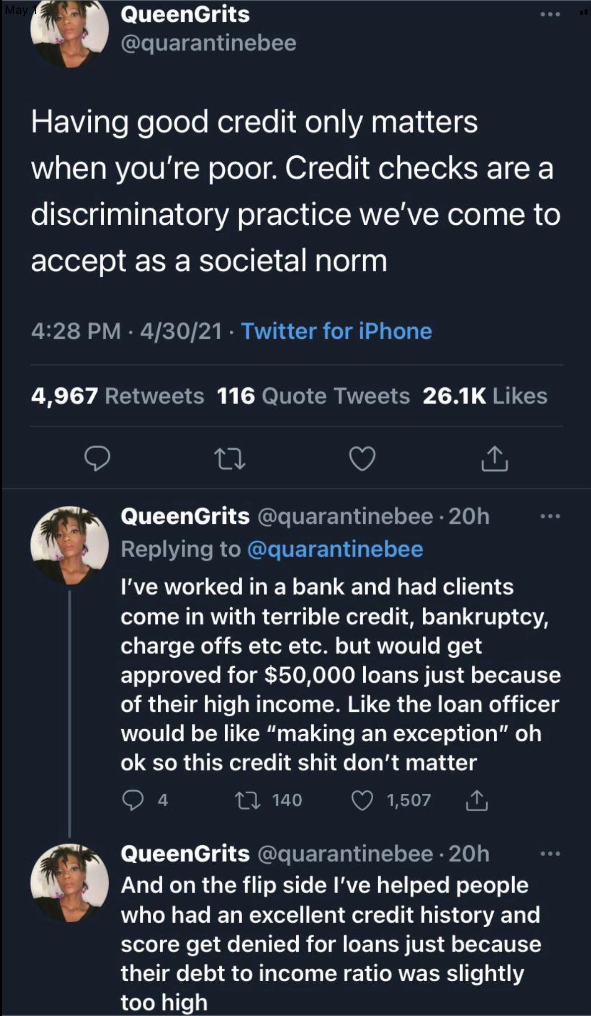 f QueenGrits quarantinebee 2 FVilaTeeloleTe ReigTo el al WA LU CTES WWIal1aRYeI VR N ololo I To el g 1 S K discriminatory practice weve come to accept as a societal norm 428 PM 43021 Twitter for iPhone 4967 Retweets 116 Quote Tweets 261K Likes 0 v o L QueenGrits quarantinebee 20h _ T WVH e RO NG VET 101 o 1E Ive worked in a bank and had clients come in with terrible credit bankruptcy o1 e Wo i N 1