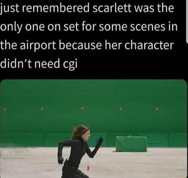 just remembered scarlett was the only one on set for some scenes in the airport because her character didnt need cgi _