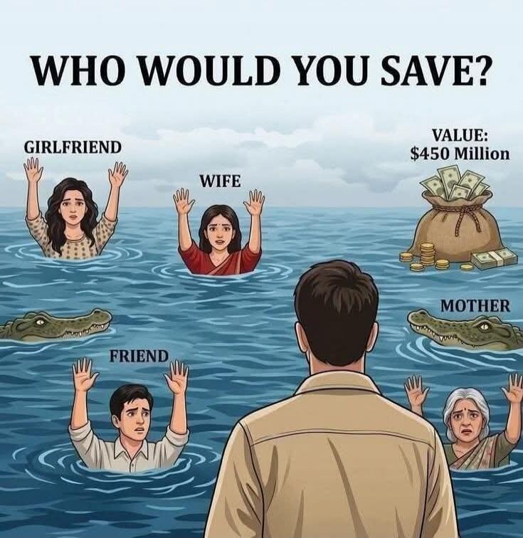 WHO WOULD YOU SAVE? Girlfriend, Wife, Friend, Mother, Value: $450 Million.