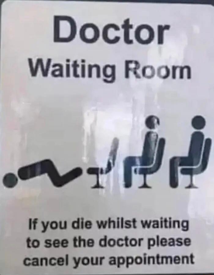 Doctor Waiting Room
If you die whilst waiting to see the doctor please cancel your appointment