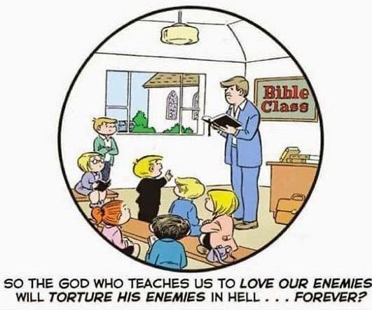 SO THE GOD WHO TEACHES US TO LOVE OUR ENEMIES WILL TORTURE HIS ENEMIES IN HELL FOREVER