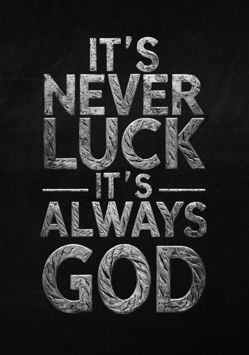 IT'S NEVER LUCK IT'S ALWAYS GOD