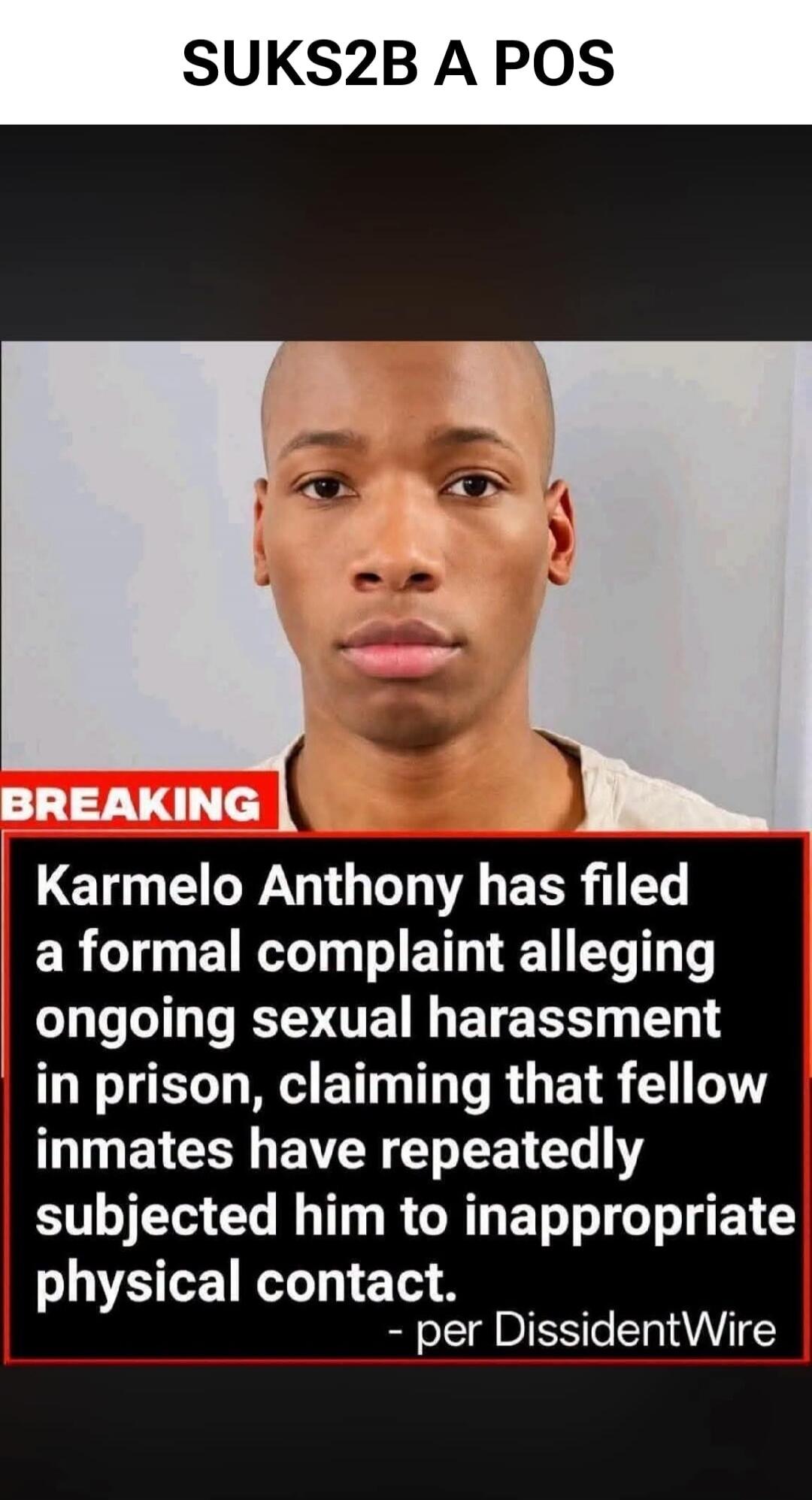 SUKS2B A POS. BREAKING. Karmelo Anthony has filed a formal complaint alleging ongoing sexual harassment in prison, claiming that fellow inmates have repeatedly subjected him to inappropriate physical contact. - per DissidentWire