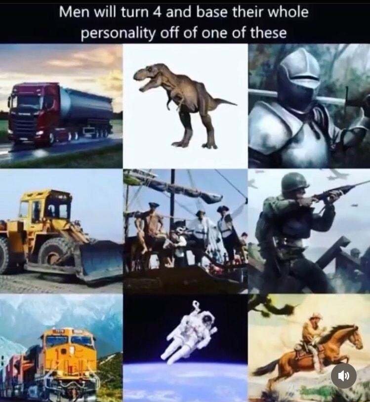 Men will turn 4 and base their whole personality off of one of thes