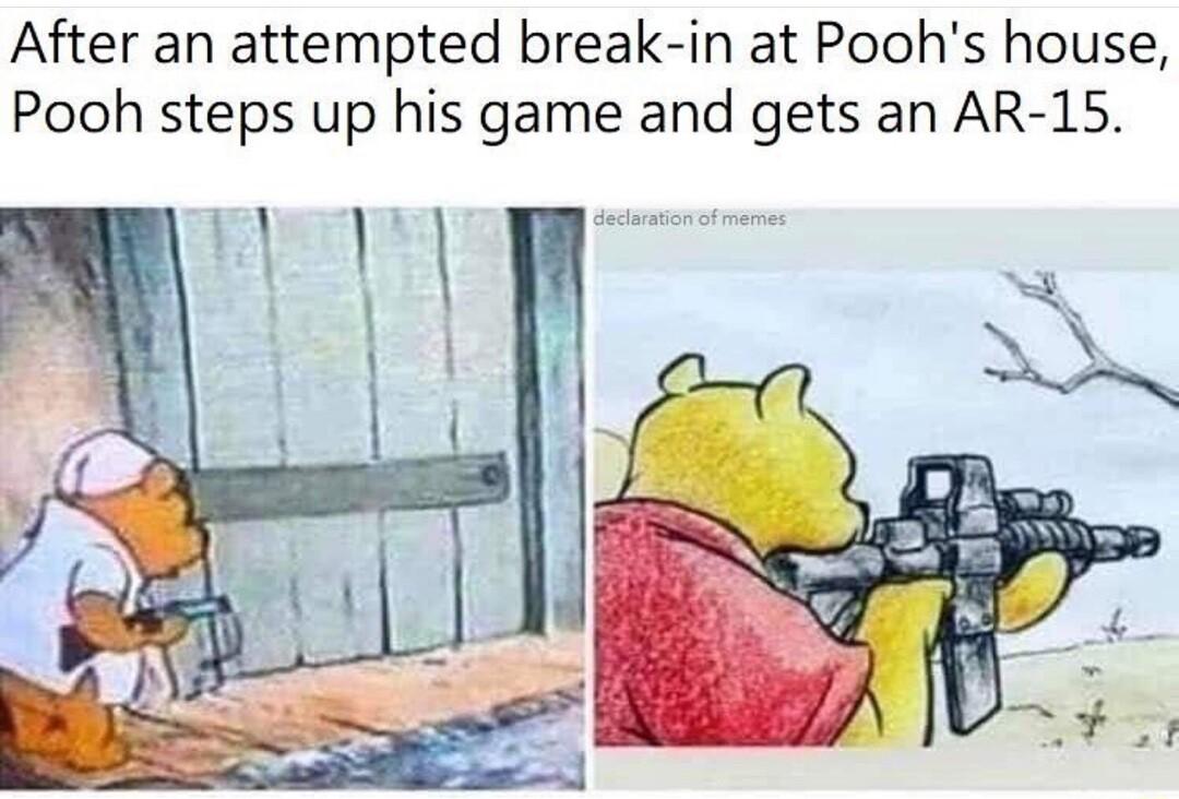 After an attempted break in at Poohs house Pooh steps up his game and gets an AR 15