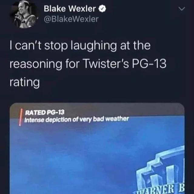 17 Blake Wexler 2 BlakeWexler nt cant stop laughing at the CERTelallalo Re NV IR CE rating RATED PG 13 Intense depiction of very bad weather