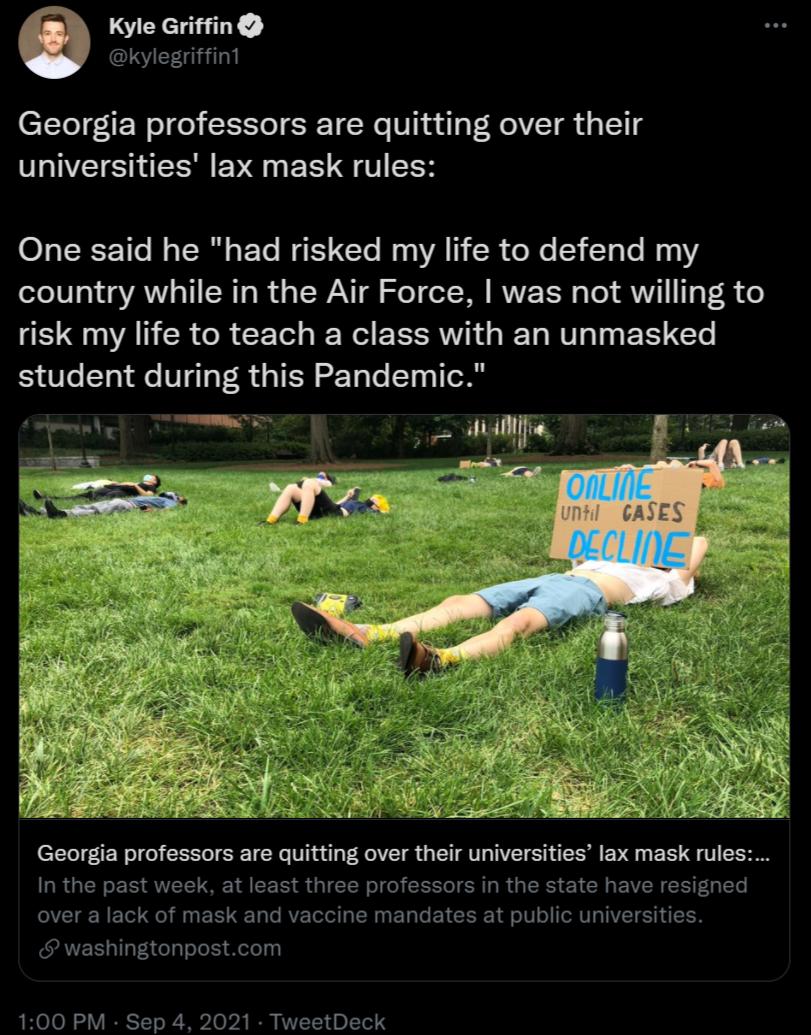 Kyle Griffin IVEE il Georgia professors are quitting over their BLNVEISHESREVE G EE GV TR O1a ST 1ol TR o F To IS ICTo M A CR oMo 53 T To M0 oo 10101 VAL oV LN 1o R d s TWANT g o o W RWE E R o o VI T V18 o risk my life to teach a class with an unmasked student during this Pandemic Georgia professors are quitting over their universities lax mask rules LRGN ES QWU R A T TR ol o CETe SR T R IR R BN E