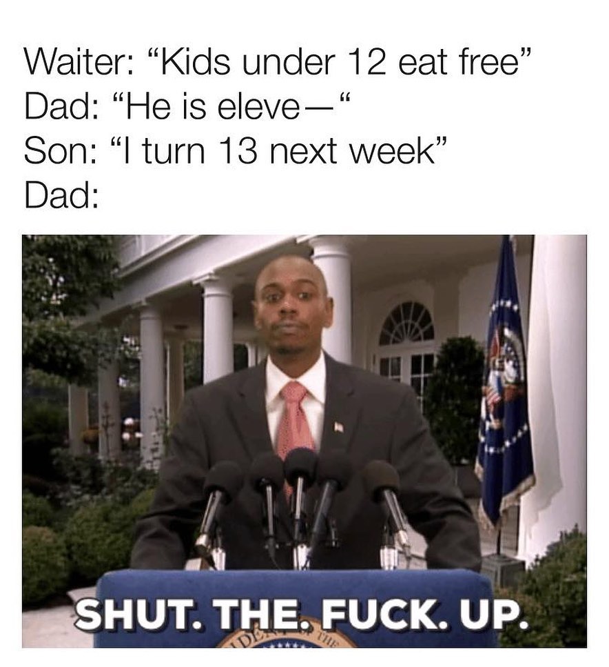 Waiter Kids under 12 eat free Dad He is eleve Son l turn 13 next week Dad