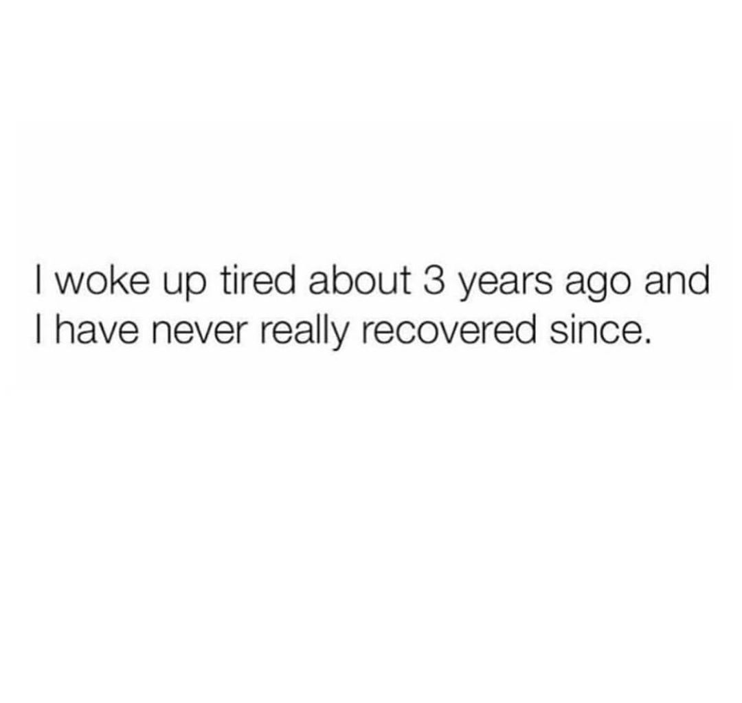 woke up tired about 3 years ago and have never really recovered since
