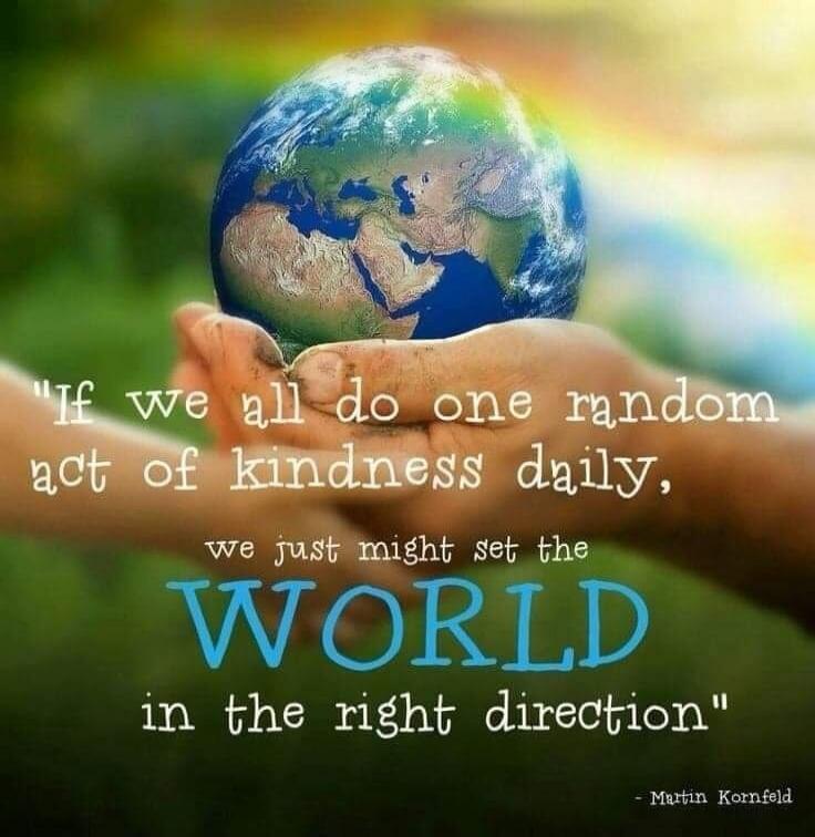 If we all do one random act of kindness daily, we just might set the WORLD in the right direction