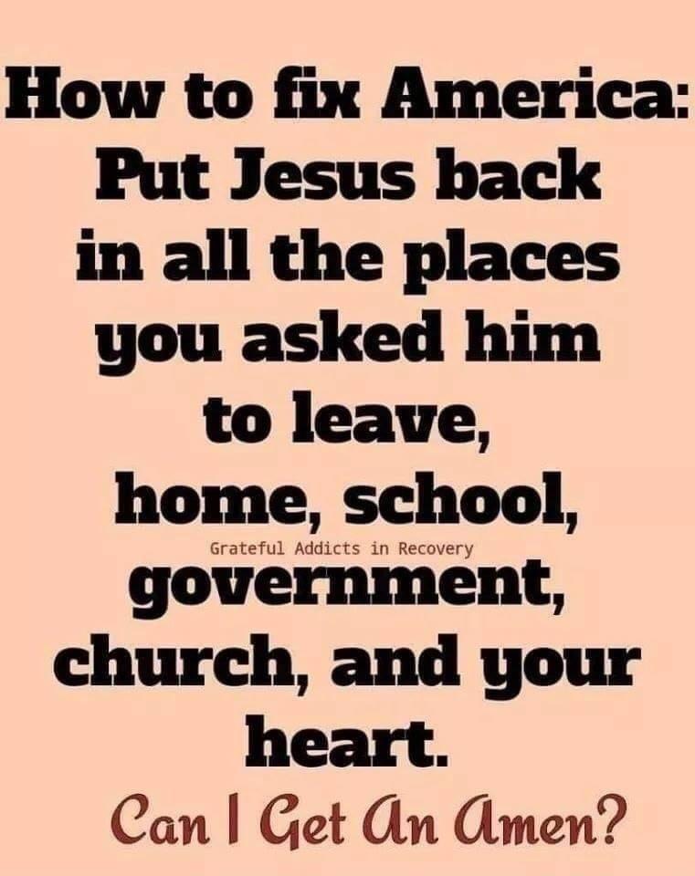 Howr to fix America Put Jesus back in all the places you asked him to leave home school gormiiiwnt church and your heart Can Get dn Amen