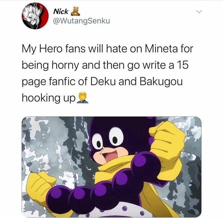 My Hero fans will hate on Mineta for being horny and then go write a 15 page fanfic of Deku and Bakugou hooking up