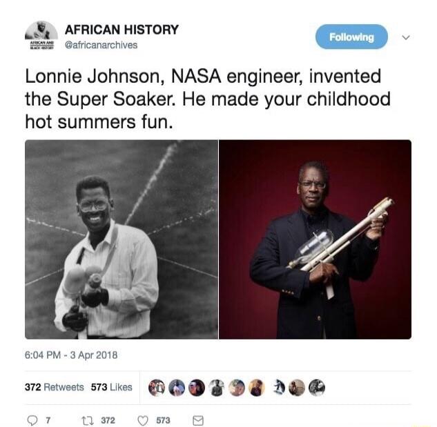 AFRICAN HISTORY Lonnie Johnson NASA engineer invented the Super Soaker He made your childhood hot summers fun mrees e OODE DS VOE