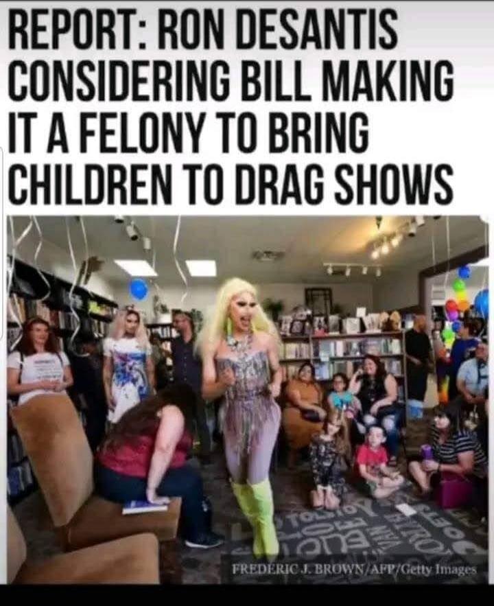 REPORT: RON DESANTIS CONSIDERING BILL MAKING IT A FELONY TO BRING CHILDREN TO DRAG SHOWS