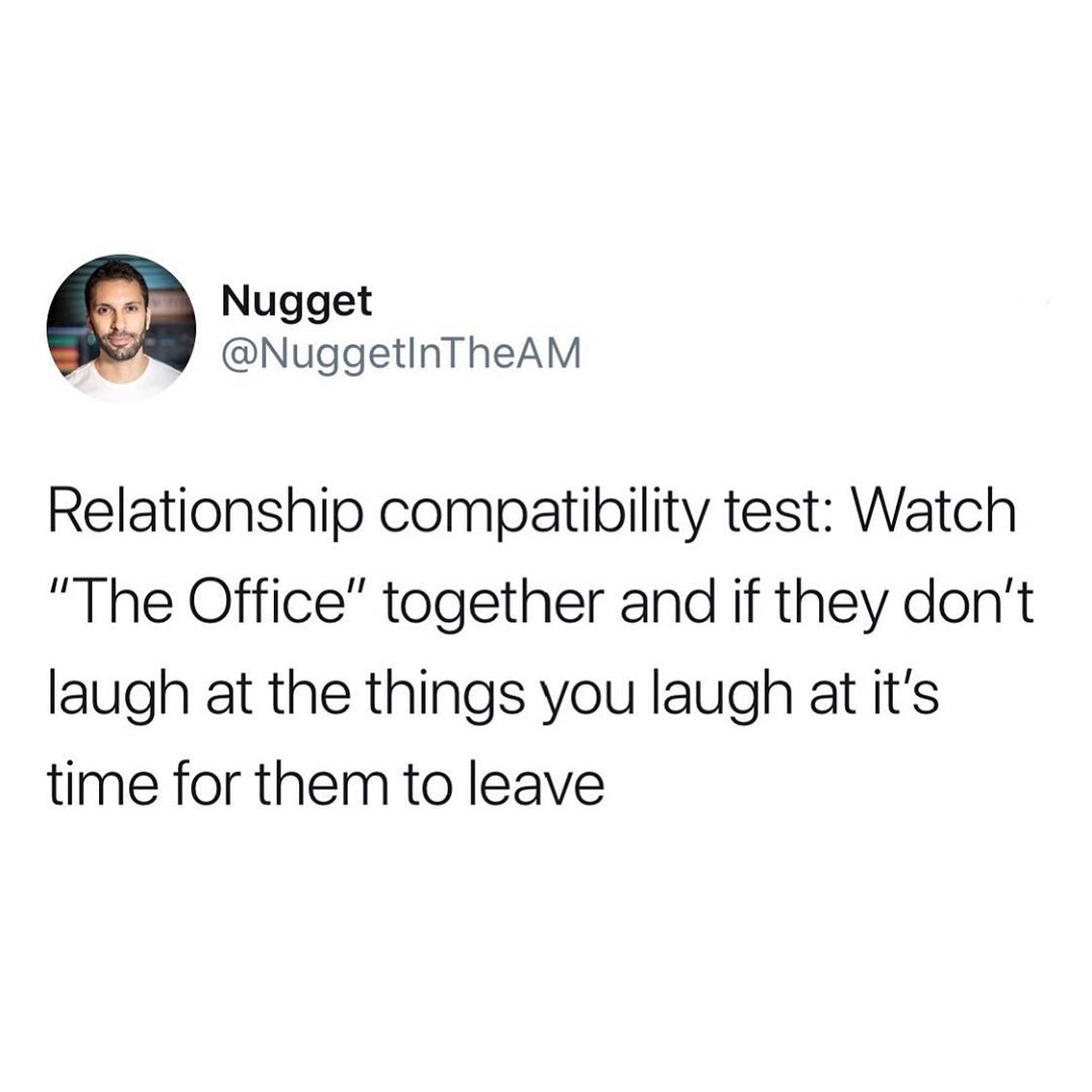 Nugget NuggetinTheAM Relationship compatibility test Watch The Office together and if they dont laugh at the things you laugh at its time for them to leave