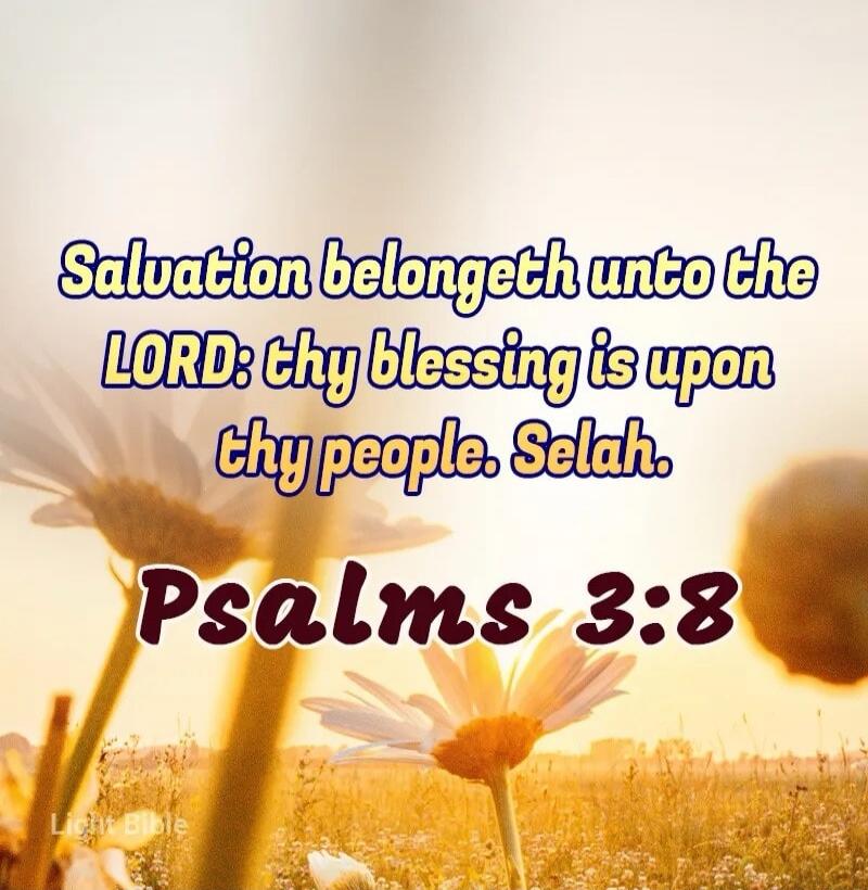 Salvation belongeth unto the LORD: thy blessing is upon thy people. Selah. Psalms 3:8