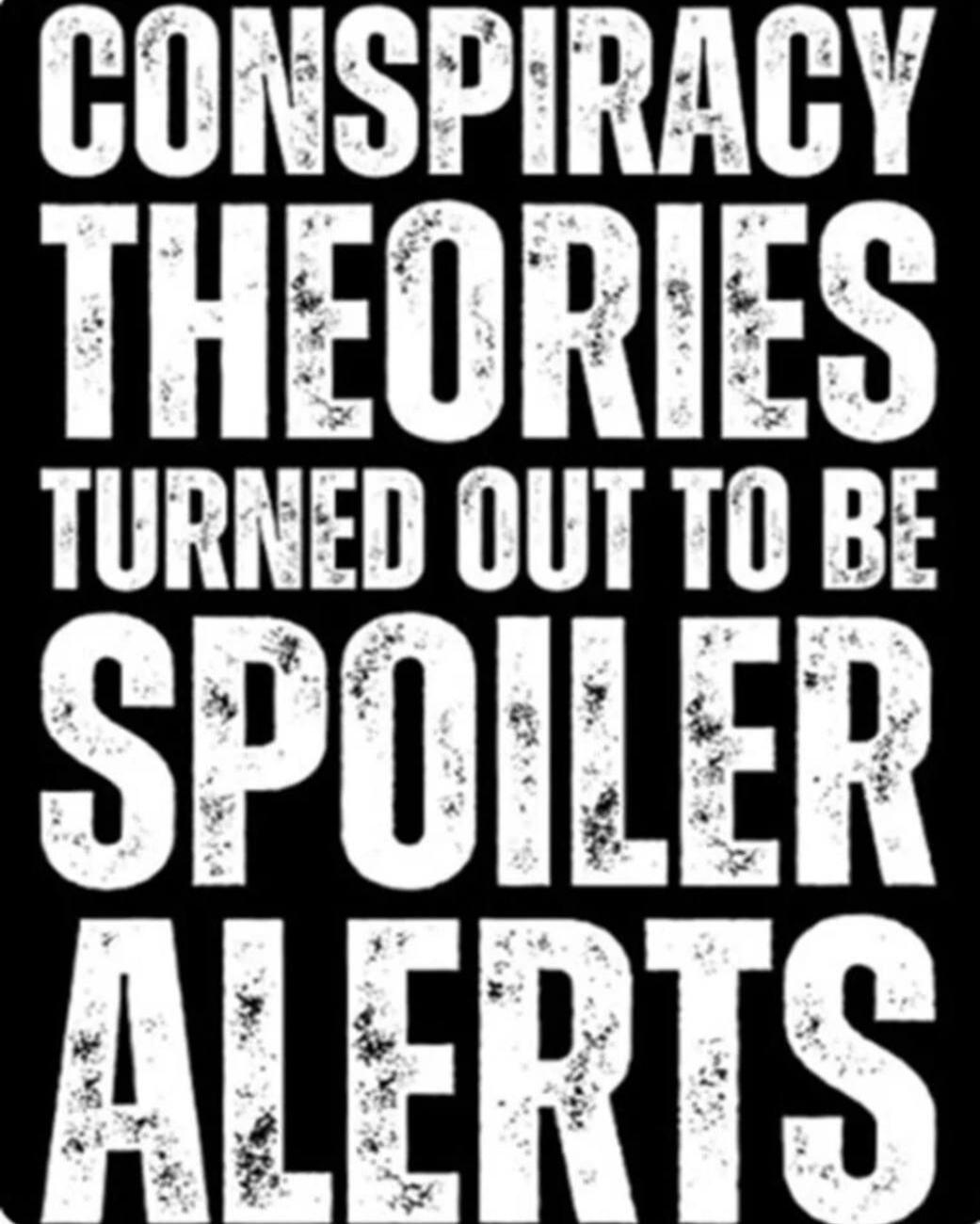 CONSPIRACY THEORIES TURNED OUT TO BE SPOILER ALERTS
