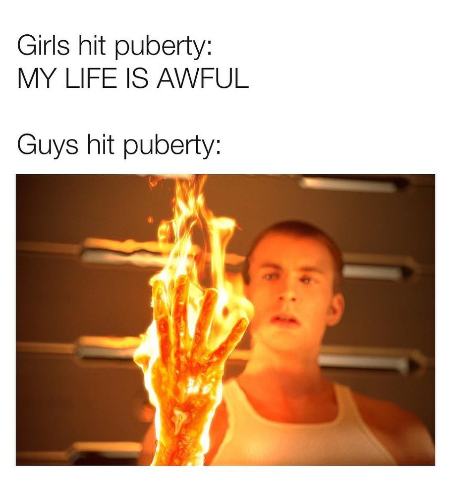 Girls hit puberty MY LIFE IS AWFUL Guys hit puberty