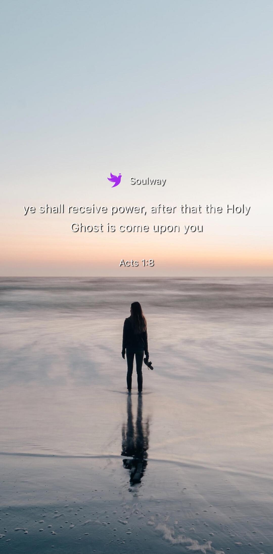 Soulway ye shall receive power, after that the Holy Ghost is come upon you Acts 1:8