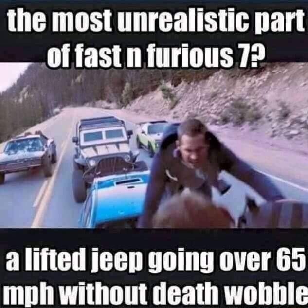 the most unrealistic part of fastn furious 72 a Ilell jeep going over 65 mph without death wohhle