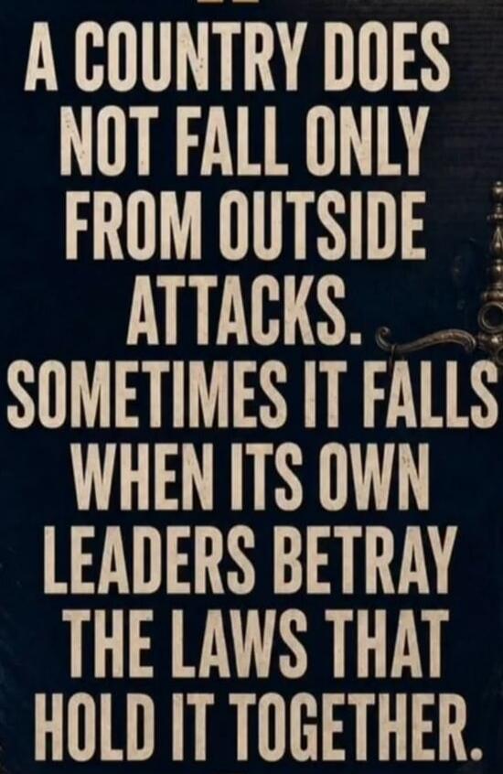 A country does not fall only from outside attacks. Sometimes it falls when its own leaders betray the laws that hold it together.