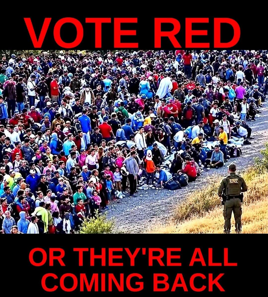 VOTE RED OR THEY'RE ALL COMING BACK
