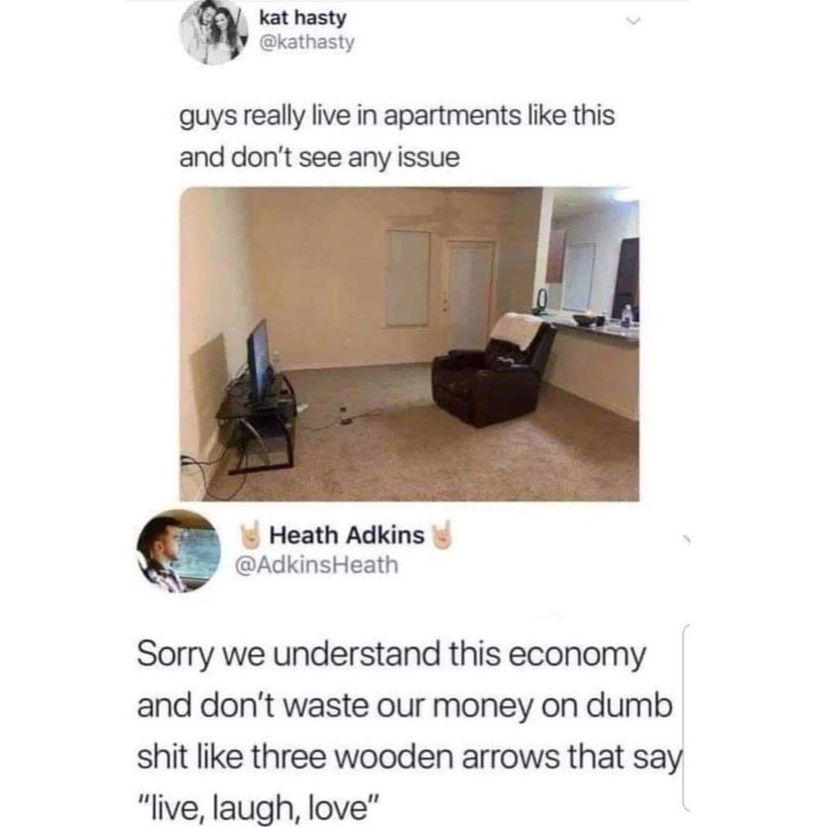 A kat hasty W kathasty guys really live in apartments like this and dont see any issue Heath Adkins AdkinsHeath Sorry we understand this economy and dont waste our money on dumb shit like three wooden arrows that say live laugh love