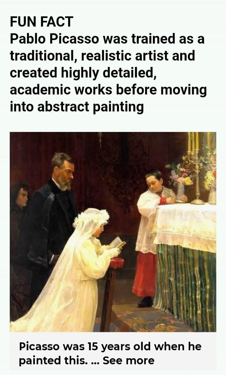 FUN FACT Pablo Picasso was trained as a traditional, realistic artist and created highly detailed, academic works before moving into abstract painting Picasso was 15 years old when he painted this. ... See more