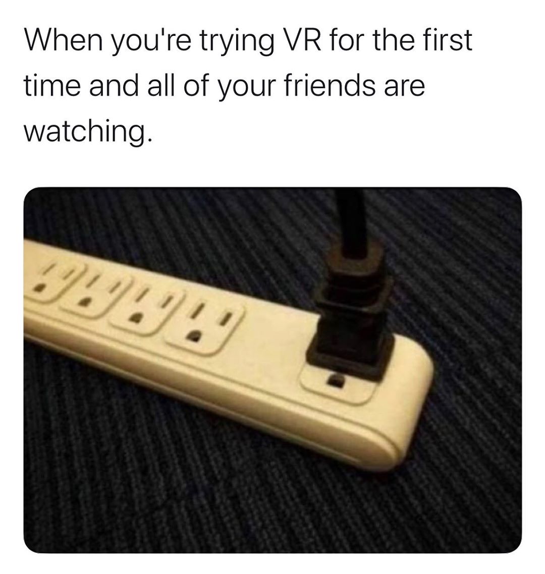 When youre trying VR for the first time and all of your friends are watching
