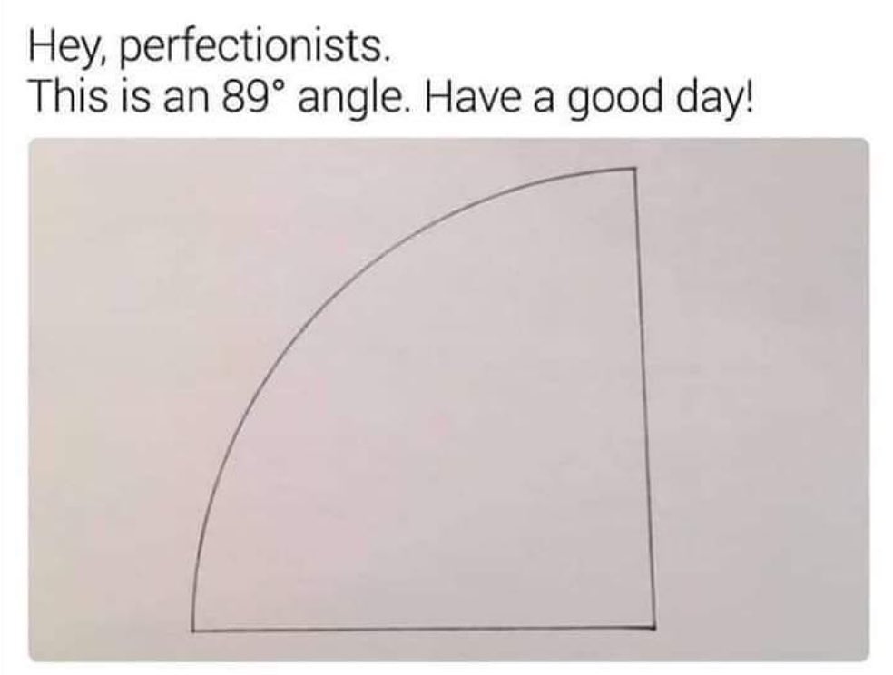 Hey perfectionists This is an 89 angle Have a good day
