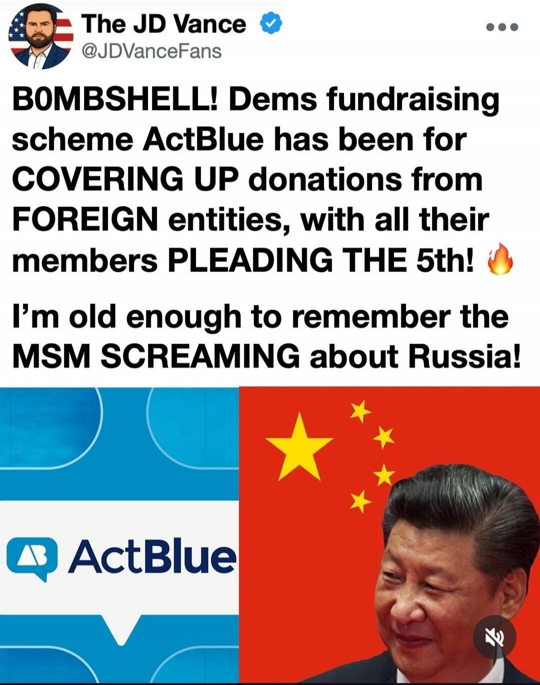 The JD Vance @JDVanceFans BOMBSHELL! Dems fundraising scheme ActBlue has been for COVERING UP donations from FOREIGN entities, with all their members PLEADING THE 5th! I'm old enough to remember the MSM SCREAMING about Russia! ActBlue. Image of Xi Jinping and Chinese flag.