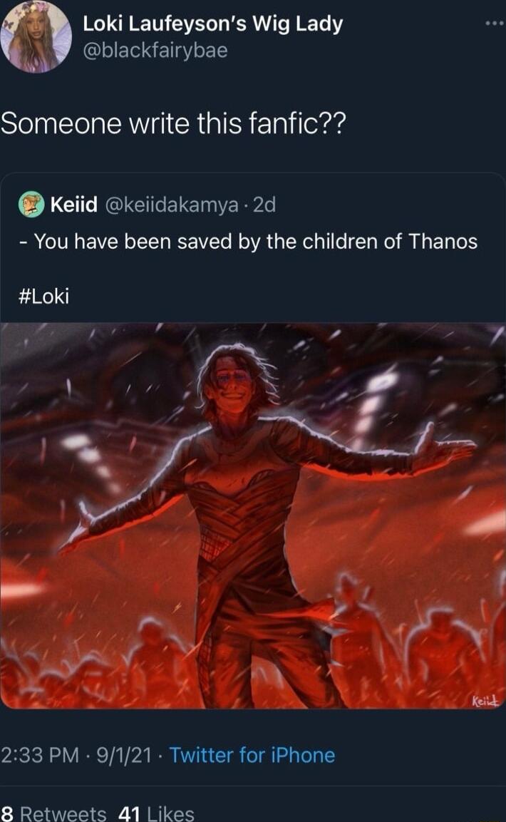 Loki Laufeysons Wig Lady blackfairybae STl A CR G il lorag Keiid keiidakamya 2d You have been saved by the children of Thanos Loki 233 PM 9121 Twitter for iPhone 8 Retweets 41 ikes