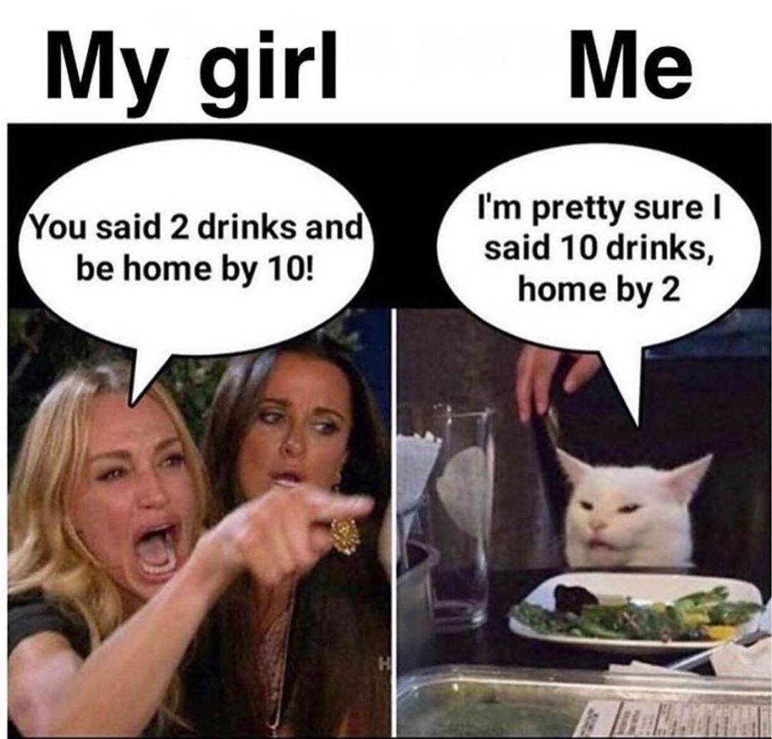 Im pretty sure said 10 drinks home by 2 You said 2 drinks and be home by 10