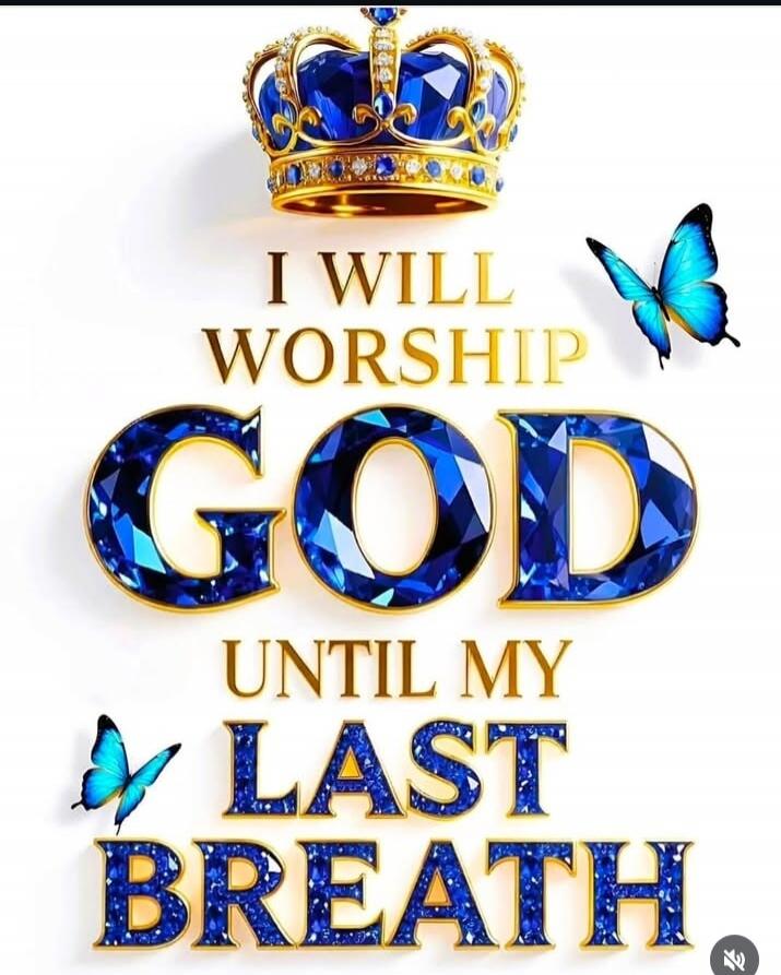 I WILL WORSHIP GOD UNTIL MY LAST BREATH