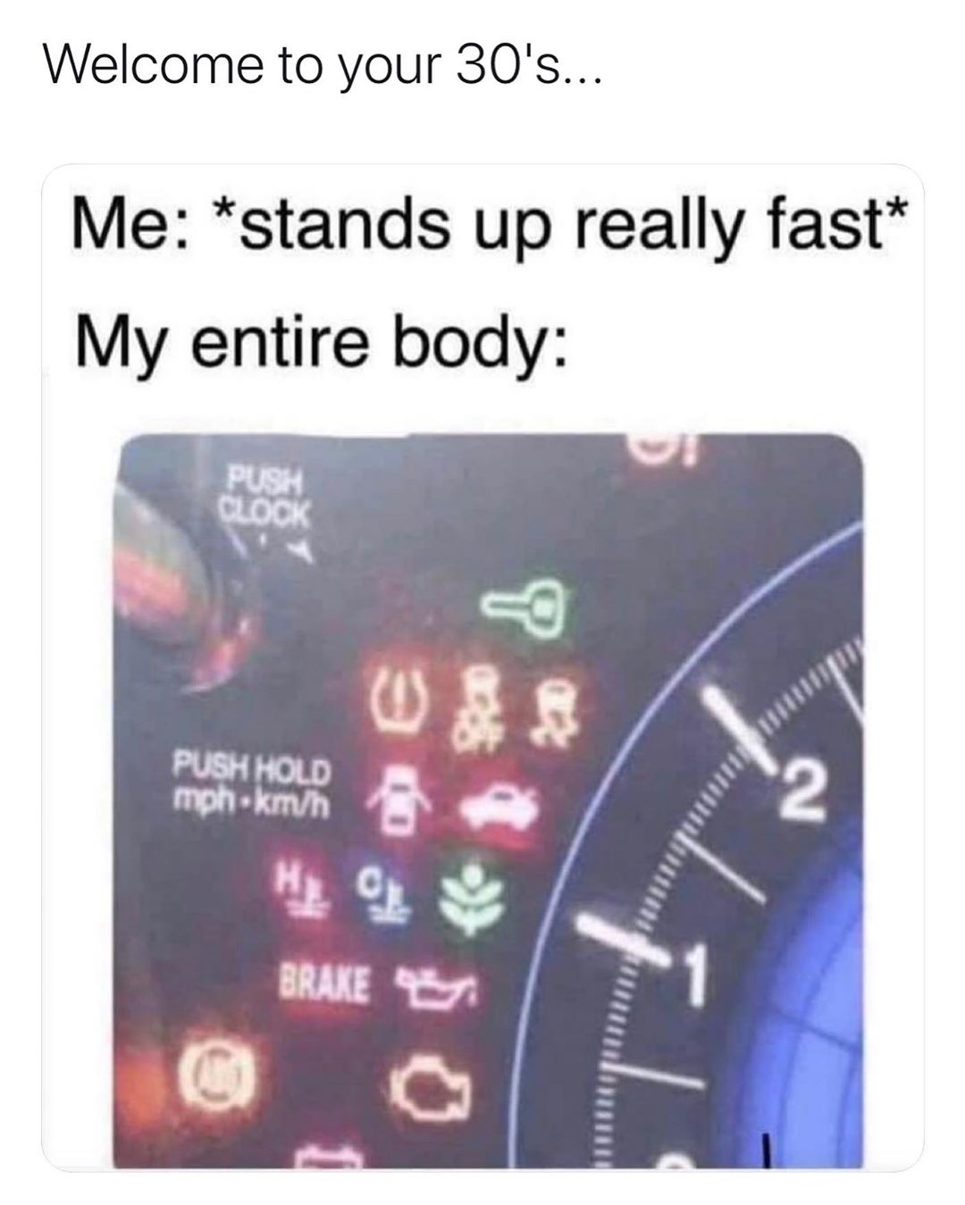 Welcome to your 30s Me stands up really fast My entire body