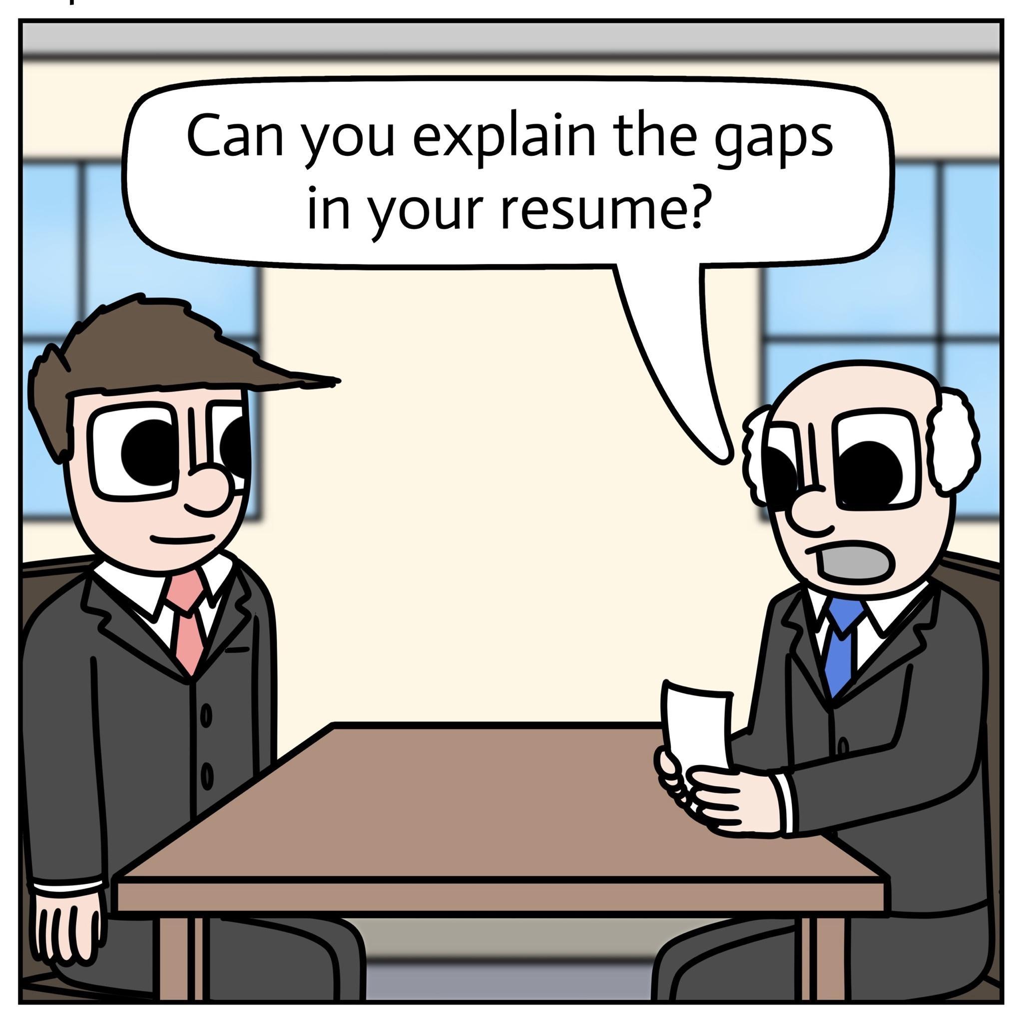 Can you explain the gaps l in your resume