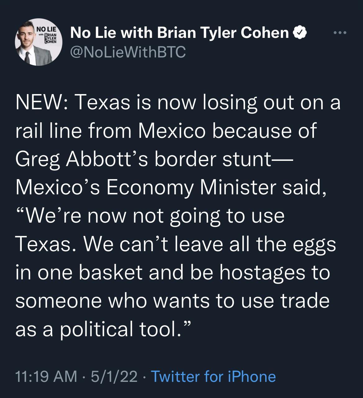 No Lie with Brian Tyler Cohen NoLieWithBTC NEW Texas is now losing out on a IR ER gl aRY elo olIor V Ko CTT WN o oTouuts R oTo o T W pl eu V SN elo XN lelo ool aa YA QI EY T T 1o B Were now not going to use Texas We cant leave all the eggs in one basket and be hostages to someone who wants to use trade as a political tool 1119 AM 5122 Twitter for iPhone