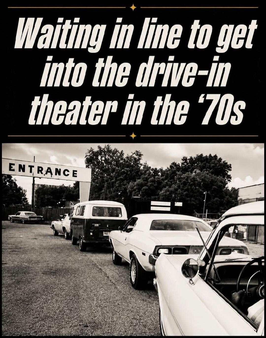 Waiting in line to get into the drive-in theater in the '70s. ENTRANCE.