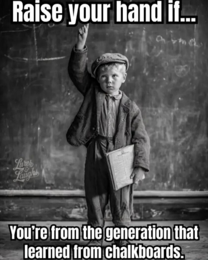 Raise your hand if... You're from the generation that learned from chalkboards.