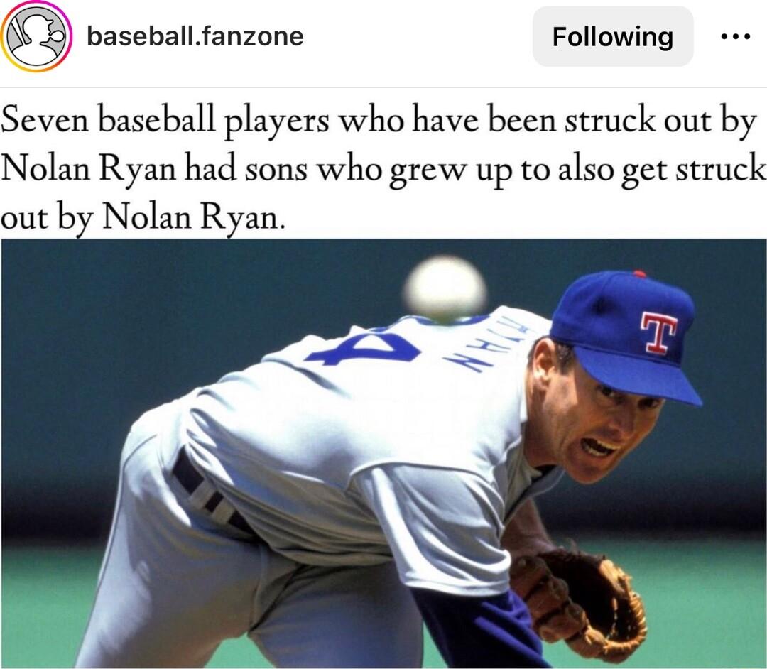 baseballfanzone Following Seven baseball players who have been struck out by Nolan Ryan had sons who grew up to also get struck out by Nolan Ryan