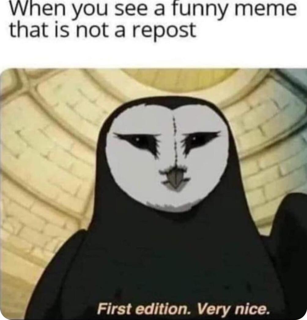 VWhen you see a funny meme that is not a repost First edition Very nice