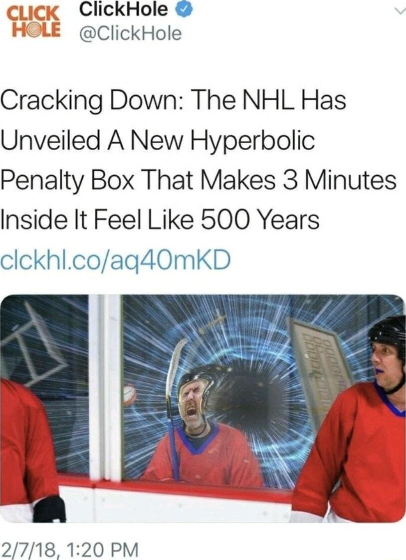 ick ClickHole E ClickHole Cracking Down The NHL Has Unveiled A New Hyperbolic Penalty Box That Makes 3 Minutes Inside It Feel Like 500 Years clckhlcoaq40mKD 2718 120 PM