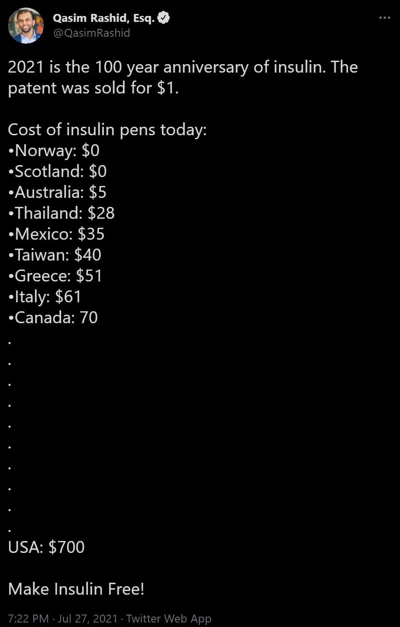 31 1 1T B Esq QasimRashid 2021 is the 100 year anniversary of insulin The SEINANEEE o BTN B Cost of insulin pens today Norway 0 Scotland 0 Australia 5 Thailand 28 Mexico 35 B RV Greece 51 Italy 61 e EYe ER0 USA 700 Make Insulin Free 722 PM Jul 27 2021 Twitter Web App