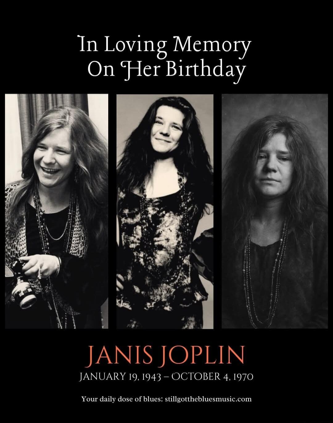 In Loving Memory On Her Birthday

JANIS JOPLIN
January 19, 1943 – October 4, 1970
Your daily dose of blues: stillgotthebluesmusic.com