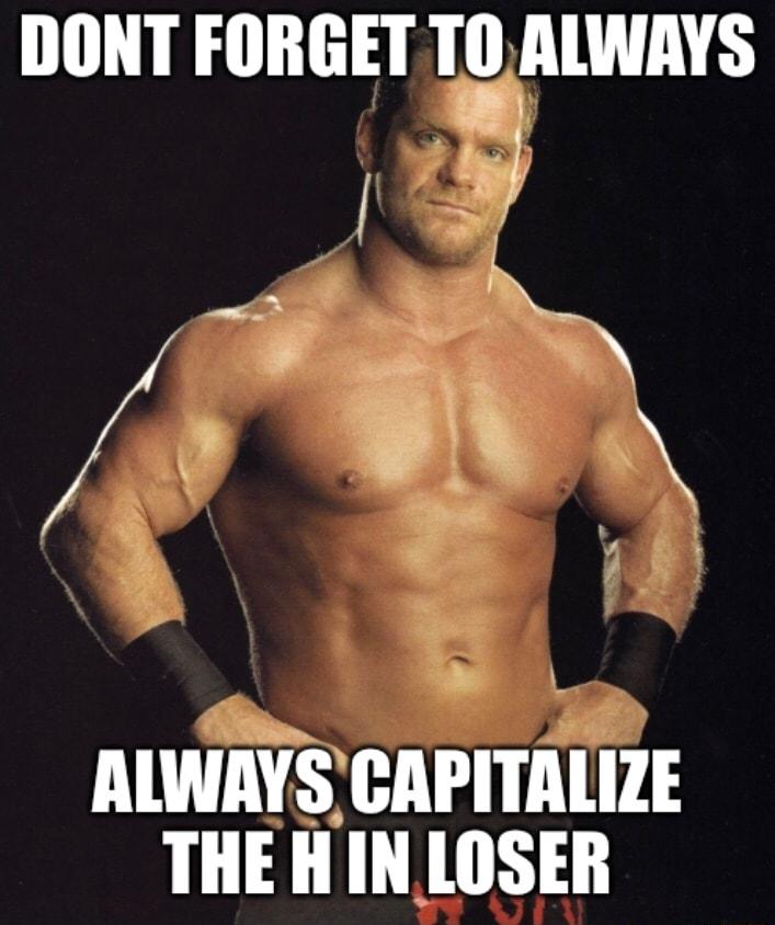 DONT FORGET Tg ALWAYS l R RLWAYS CAPITALIZE THE HIN LOSER