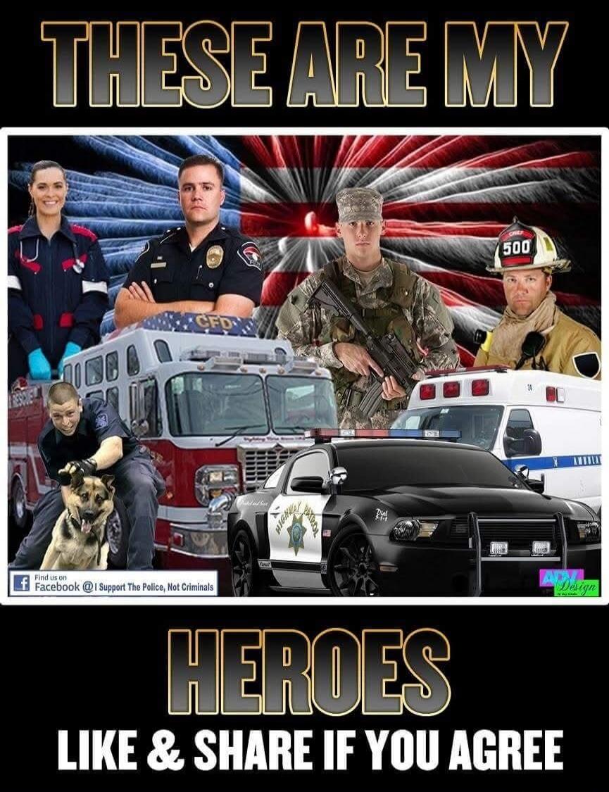 THESE ARE MY HEROES LIKE & SHARE IF YOU AGREE Find us on Facebook @ I Support The Police, Not Criminals 500 CFD RESCUE AMBULANCE HIGHWAY PATROL ATM Design