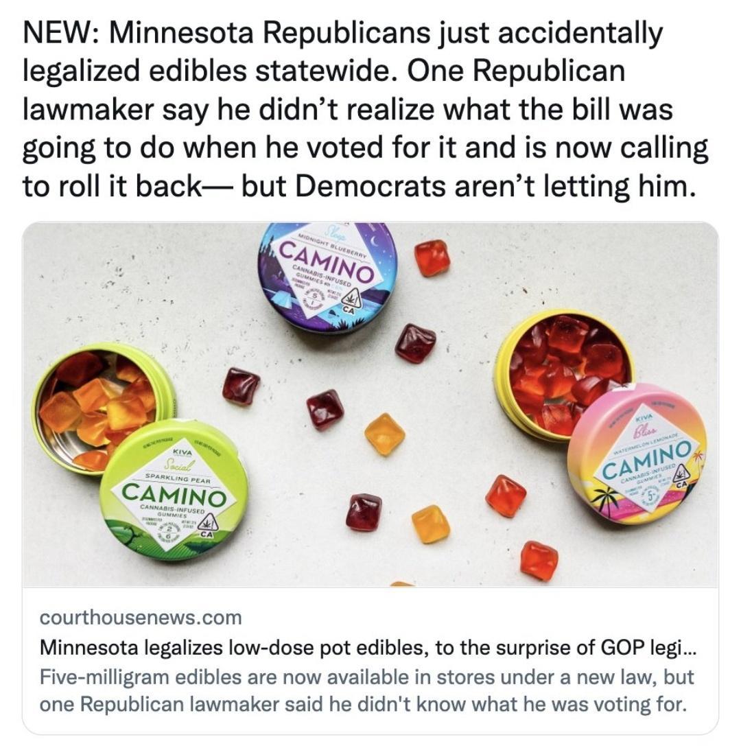 NEW Minnesota Republicans just accidentally legalized edibles statewide One Republican lawmaker say he didnt realize what the bill was going to do when he voted for it and is now calling to roll it back but Democrats arent letting him courthousenewscom Minnesota legalizes low dose pot edibles to the surprise of GOP le Five milligram edibles are now available in stores under a new law but one Repub