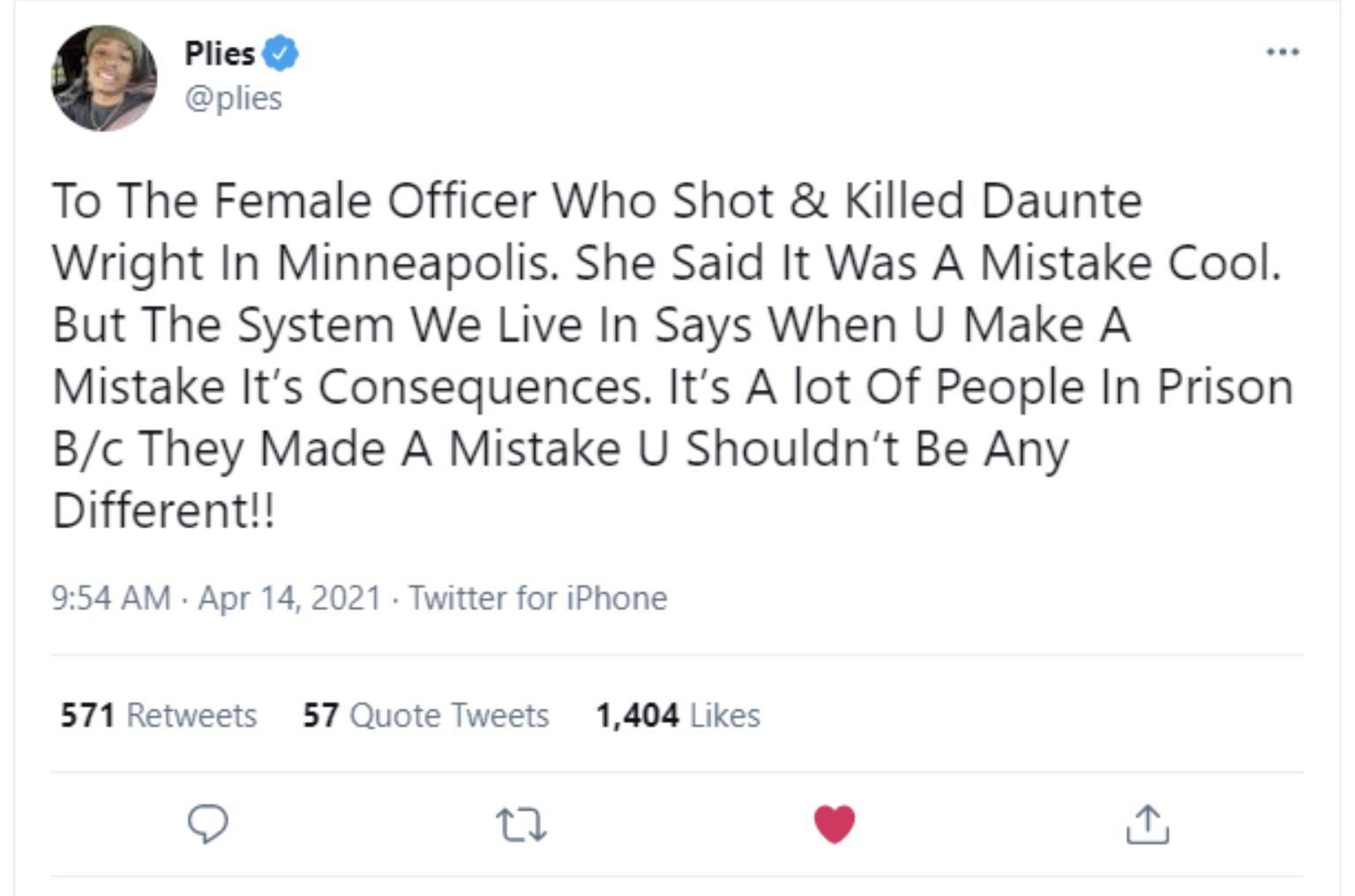 To The Female Officer Who Shot Killed Daunte Wright In Minneapolis She Said It Was A Mistake Cool But The System We Live In Says When U Make A Mistake Its Consequences Its A lot Of People In Prison Bc They Made A Mistake U Shouldnt Be Any Different 954 AM Apr 14 2021 Twitter for iPhone 571 Retweets 57 Quote Tweets 1404 Likes O 0 L 4 a